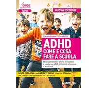 ADHD come e cosa fare a scuola. Metodi, strumenti e attività per bambini e ragazzi con ADHD, difficoltà di attenzione e iperattività. Con espansione online (Guide psicopedagogiche)