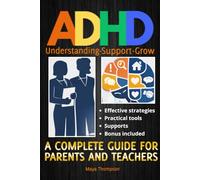 Adhd - Complete guide for parents and teachers - Practical tools and effective strategies to support children and young people at home and at school