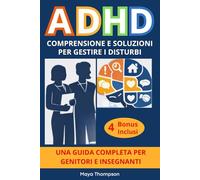 ADHD - Comprensione e Soluzioni per Gestire i Disturbi - Guida Completa per Genitori e Insegnanti con Risposte Chiare, Stategie Efficaci, Strumenti Pratici, Risorse e Normative a Supporto.