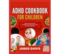 ADHD COOKBOOK FOR CHILDREN: Support focus and mood through fun,nourishing meals made with simple ingredients