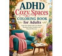 ADHD Cozy Spaces Coloring Book For Adults: Calm your mind with Cozy Rooms, Reading Nooks, Gardens and Peaceful Retreats (ADHD Management)