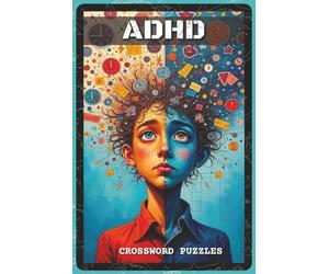 ADHD Crossword Puzzles: Crossword Puzzles with Easy to Read about Focus, Brain Boost, ADHD Tips and More | 6x9 inches, 120 pages | 60 Puzzles - Gift ... Educators (The Ultimate Puzzle Vault)
