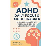 ADHD Daily Focus & Mood Tracker: 90 Days of Productivity, Emotional Check-Ins and Dopamine Rewards