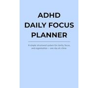 ADHD Daily Focus Planner: A simple structured system for clarity, focus, and organisation - one day at a time.