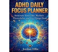 ADHD DAILY FOCUS PLANNER: A Simple System to Structure Your Day, Reduce Distractions, and Finish What Matters