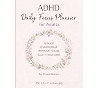 ADHD Daily Focus Planner for Adults Simple Productivity System to Reduce Overwhelm, Improve Focus, and Get Things Done Without Burnout