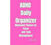 ADHD Daily Organizer: Minimalist Planner for Focus and Task Management