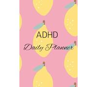 ADHD Daily Planner 2025: Focus, Food, Fitness & Feelings: An Undated Organizer with To-Do Lists, Priorities, Meal Tracking, Mood & Fitness Logs to Keep You on Track Every Day