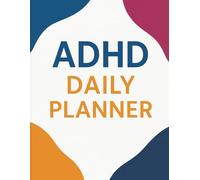 ADHD Daily Planner: A Simple, Neurodivergent-Friendly System to Boost Focus, Productivity, and Calm