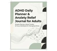 ADHD Daily Planner & Anxiety Relief Journal for Adults: Simple Planner, Mood Tracker & Focus Workbook for Managing Stress and Overwhelm