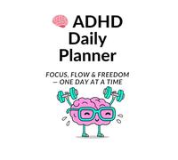 "ADHD Daily Planner for Adults: Focus-Boosting Organizer with Time Blocking, Priority Lists & Brain-Friendly Layouts": Beat Overwhelm, Stay on Track & ... Done - Designed for the Unique ADHD Brain!