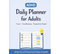 ADHD Daily Planner for Adults: Simple Focus, Time Blocking & Productivity Tracker (Undated)