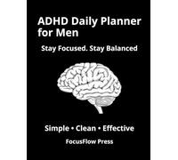 ADHD Daily Planner For Men: Simple Focus & Time Management System to Reduce Overwhelm and Stay Organized: Daily Planning, Habit Tracking & Structure for ADHD Minds