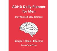 ADHD Daily Planner for Men: Simple Focus & Time Management System to Reduce Overwhelm and Stay Organized: Daily Planning, Habit Tracking & Structure for ADHD Minds