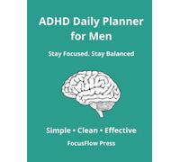 ADHD Daily Planner for Men: Simple Focus & Time Management System to Reduce Overwhelm and Stay Organized: Daily Planning, Habit Tracking & structure for ADHD Minds