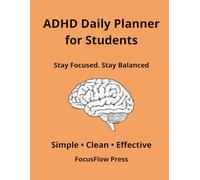 ADHD Daily Planner for Students: Simple Focus & Time Management System to Stay Organized and Improve Productivity: Daily Planning, Study Organization & Habit Tracking for Students with ADHD