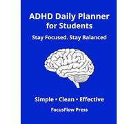 ADHD Daily Planner for Students: Simple Focus & Time Management System to Stay Organized and Improve Productivity: Daily Planning, Study Organization & Habit Tracking for Students with ADHD