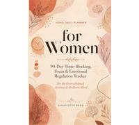 ADHD Daily Planner for Women: 90-Day Time-Blocking, Focus & Emotional Regulation Tracker: For the Overwhelmed, Anxious & Brilliant Mind