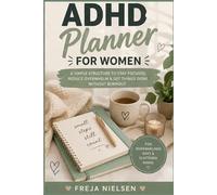 ADHD Daily Planner for Women: A Simple Structure to Stay Focused, Reduce Overwhelm & Get Things Done