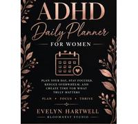 ADHD DAILY PLANNER FOR WOMEN: PLAN, FOCUS, THRIVE