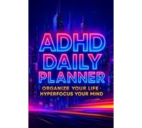 ADHD Daily Planner: Organize Your Life · Hyperfocus Your Mind