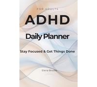 ADHD Daily Planner: Simple System to Stay Focused, Reduce Overwhelm and Get Things Done
