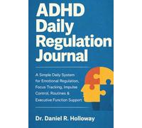 ADHD Daily Regulation Journal: A Simple Daily System for Emotional Regulation, Focus Tracking, Impulse Control, Routines & Executive Function Support