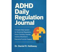 ADHD Daily Regulation Journal: A Simple Daily System for Emotional Regulation, Focus Tracking, Impulse Control, Routines & Executive Function Support
