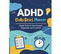 ADHD Daily Reset Planner for Adults: Simple Tools to Stay Focused, Organized, and in Control of Your Day