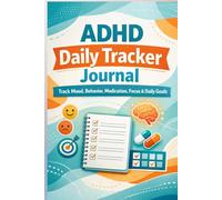 ADHD Daily Tracker Journal: Track Mood, Behavior, Medication, Focus & Daily Goals for Better ADHD Management