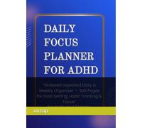 “ADHD Daily & Weekly Planner for Adults - 6-Month Undated Focus Organizer for Men & Women: “Manage Time, Reduce Overwhelm & Stay Organized - 300 Pages, Cream Paper, Perfect for Neurodivergent Brains”