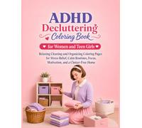 ADHD Decluttering Coloring Book for Women and Teen Girls: Relaxing Cleaning and Organizing Coloring Pages for Stress Relief, Calm Routines, Focus, Motivation, and a Clutter-Free Home