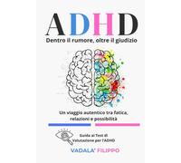 ADHD - Dentro il rumore, oltre il giudizio: Un viaggio narrato tra consapevolezza, relazioni vere e possibilità concrete