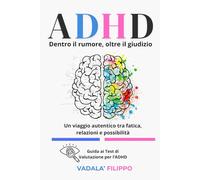 ADHD - Dentro il rumore, oltre il giudizio: Un viaggio narrato tra consapevolezza, relazioni vere e possibilità concrete