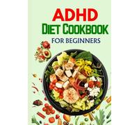 ADHD Diet Cookbook: Wholesome Meals to Promote Focus and Reduce Symptoms | 28 Day Meal Plan