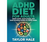 Adhd Diet For Adults: Quick Meals, Smart Snacks, and Brain-Boosting Nutrition for ADHD Adults