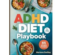 ADHD Diet Playbook for Kids Ages 5-13: Parent-Friendly, Stress-Free Recipes to Boost Focus, Reduce Hyperactivity, and Calm Behavior Without ... & Easy Recipes Ready in 30 Minutes or Less).