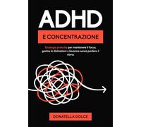 ADHD E CONCENTRAZIONE: strategie pratiche per mantenere il focus, gestire le distrazioni e lavorare senza perdere il ritmo