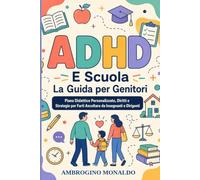 ADHD e Scuola la Guida per Genitori: Piano Didattico Personalizzato, Diritti e Strategie per Farti Ascoltare da Insegnanti e Dirigenti