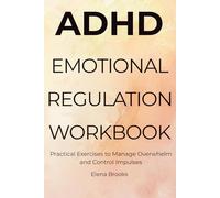 ADHD Emotional Regulation Workbook: Practical Exercises to Manage Overwhelm and Control Impulses