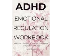 ADHD Emotional Regulation Workbook: Practical Exercises to Manage Overwhelm and Control Impulses