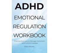 ADHD Emotional Regulation Workbook: Practical Exercises to Manage Overwhelm and Control Impulses