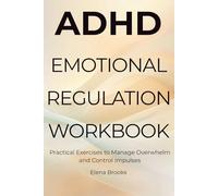 ADHD Emotional Regulation Workbook: Practical Exercises to Manage Overwhelm and Control Impulses