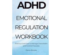 ADHD Emotional Regulation Workbook: Practical Exercises to Manage Overwhelm and Control Impulses
