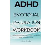 ADHD Emotional Regulation Workbook: Practical Exercises to Manage Overwhelm and Control Impulses