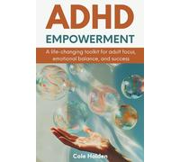 ADHD Empowerment: A Life-Changing Toolkit for Adult Focus, Emotional Balance, and Success