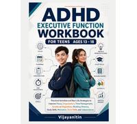 ADHD Executive Function Workbook for Teens Ages 13-18: Practical Strategies to Improve Focus, Organization, Time Management, Emotional Regulation, Working Memory, Self-Control, and Confidence