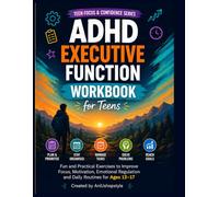 ADHD Executive Function Workbook for Teens: Practical Activities, Worksheets and ADHD Strategies to Improve Executive Function, Planning, ... Ages 13-17 (Teen Focus & Confidence Series)