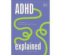ADHD Explained: Your Toolkit to Understanding and Thriving