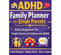 ADHD Family Planner for Single Parents - Daily Routine Organizer for Single Parents of Children: Create Structure, Reduce Stress and Feel Back in Control